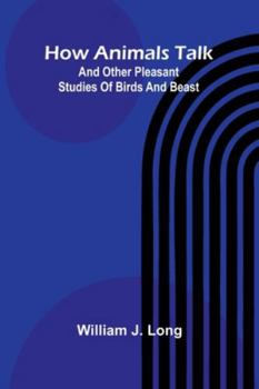 Paperback How Animals Talk: And Other Pleasant Studies Of Birds And Beast Book