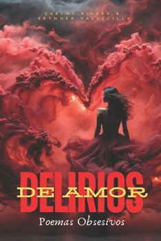 Paperback Delirios de Amor: Poemas Obsesivos [Spanish] Book