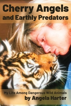 Paperback Cherry Angels and Earthly Predators: My Life Among Dangerous Wild Animals Book