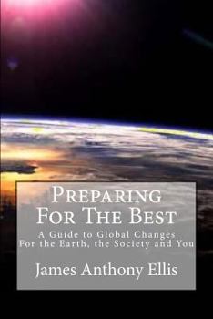 Paperback Preparing for the Best: A Guide To Global Changes - For the Earth, the Society and You Book