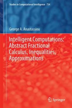 Hardcover Intelligent Computations: Abstract Fractional Calculus, Inequalities, Approximations Book