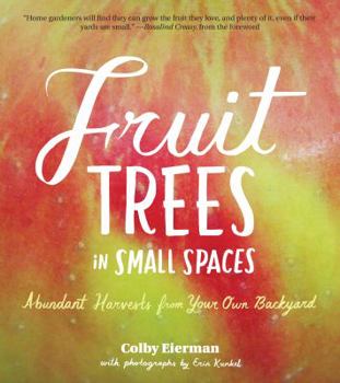 Paperback Fruit Trees in Small Spaces: Abundant Harvests from Your Own Backyard Book