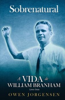 Paperback Livro Dois - Sobrenatural: A Vida De William Branham: A Vida De William Branham: O Jovem e Seu Desespero (1933 - 1946) [Portuguese] Book