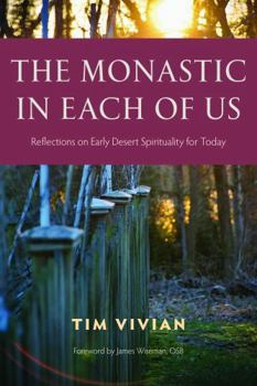 The Monastic in Each of Us: Reflections on Early Desert Spirituality for Today