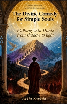 The Divine Comedy of Simple Souls: Walking with Dante from darkness to light