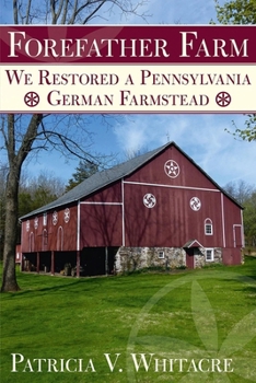 Paperback Forefather Farm: We Restored a Pennsylvania German Farmstead Book