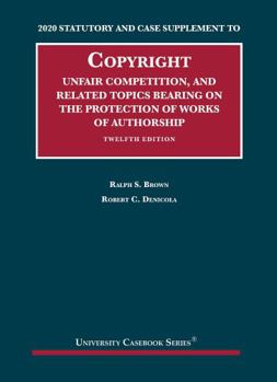Copyright, Unfair Competition, and Related Topics Bearing on the Protection of Works of Authorship, 2020 Statutory and Case Supplement