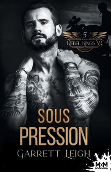 Sous pression: Rebel Kings MC, T5 (French Edition)