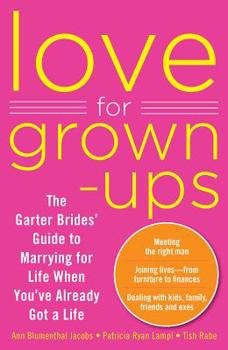 Paperback Love for Grown-Ups: The Garter Brides' Guide to Marrying for Life When You've Already Got a Life Book