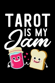 Tarot Is My Jam: Funny Notebook for Tarot Fan | Great Christmas & Birthday Gift Idea for Tarot Fan | Tarot Journal | 100 pages 6x9 inches