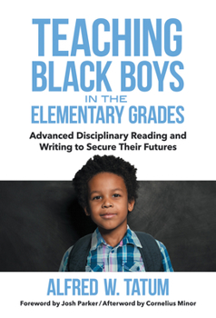 Paperback Teaching Black Boys in the Elementary Grades: Advanced Disciplinary Reading and Writing to Secure Their Futures Book