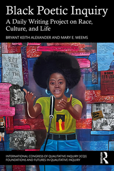 Black Poetic Inquiry: A Daily Writing Project on Race, Culture, and Life (International Congress of Qualitative Inquiry (ICQI) Foundations and Futures in Qualitative Inquiry)
