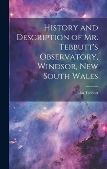 Hardcover History and Description of Mr. Tebbutt's Observatory, Windsor, New South Wales Book