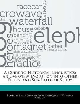 Paperback A Guide to Historical Linguistics: An Overview, Evolution Into Other Fields, and Sub-Fields of Study Book