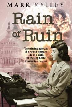 Paperback Rain of Ruin: The stirring account of a young woman's life as a clerk for the Top Secret Manhattan Project Book