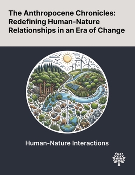 Paperback The Anthropocene Chronicles: Redefining Human-Nature Relationships in an Era of Change Book