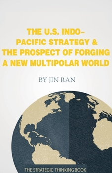 Paperback The U.S. Indo-Pacific Strategy & The Prospect of Forging A New Multipolar World Book