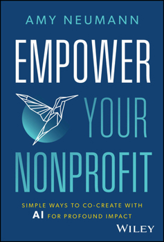 Hardcover Empower Your Nonprofit: Simple Ways to Co-Create with AI for Profound Impact Book