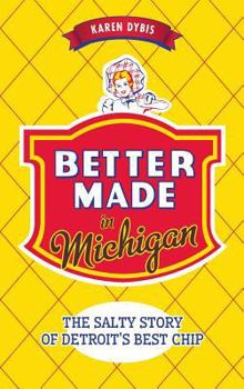 Better Made in Michigan: The Salty Story of Detroit's Best Chip - Book  of the American Palate