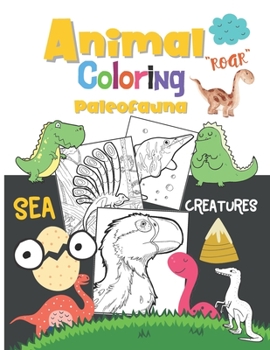 Paperback Paleofauna Coloring Book: A Fun Animal Coloring Book For Kids, Sea Creatures And Dinosaurs - Activities for ages 3-9, 4-8, 8-12.. Book