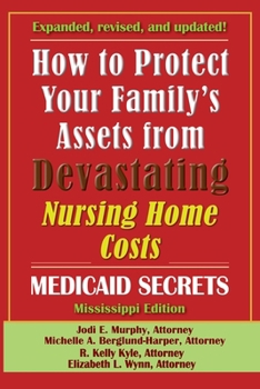 How To Protect Your Family's Assets From Devastating Nursing Home Costs: Medicaid Secrets 2025 (Mississippi Edition)