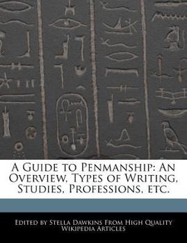 A Guide to Penmanship : An Overview, Types of Writing, Studies, Professions, Etc