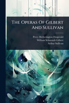 The Operas Of Gilbert And Sullivan