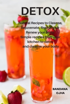 Paperback Detox: Natural Recipes to Cleanse, Rejuvenate, Recharge & Renew your Body: Simple recipes from your kitchen to detox and clea Book