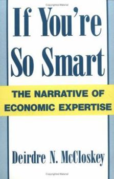 Paperback If You're So Smart: The Narrative of Economic Expertise Book