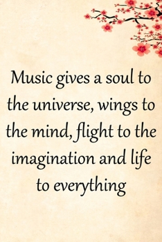 Music gives a soul to the universe, wings to the mind, flight to the imagination and life to everything: Lined Notebook / Journal Gift, 100 Pages, ... Journal, Notebook, Diary, Composition Book