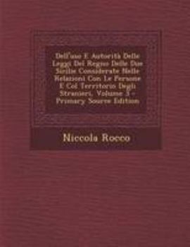 Paperback Dell'uso E Autorita Delle Leggi del Regno Delle Due Sicilie Considerate Nelle Relazioni Con Le Persone E Col Territorio Degli Stranieri, Volume 3 - Pr [Italian] Book