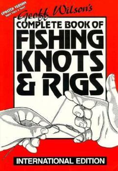 Geoff Wilson's Complete Book of Fishing Knots & Rigs