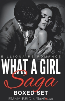 Paperback What A Girl Saga (Billionaire Romance) Boxed Set (An Alpha Billionaire Romance) Book