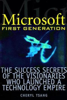 Hardcover Microsoft First Generation: The Success Secrets of the Visionaries Who Launched a Technology Empire Book