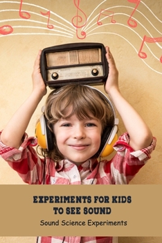 Paperback Experiments for Kids to See Sound: Sound Science Experiments: Science Book for Kids Book