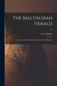 Paperback The Malthusian Herald: Devoted to the Solution of the Great Social Problem; 54 Book
