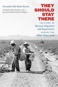 Paperback They Should Stay There: The Story of Mexican Migration and Repatriation during the Great Depression Book