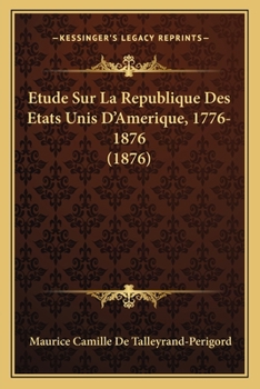 Paperback Etude Sur La Republique Des Etats Unis D'Amerique, 1776-1876 (1876) [French] Book