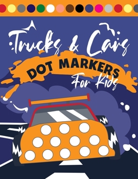 Paperback Trucks and Cars Dot markers For Kids: Easy Guided BIG DOTS Dot Coloring Book For Kids & Toddlers Preschool Kindergarten Activities. Book