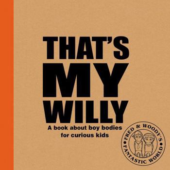 That's My Willy: A book about boy bodies for curious kids (Fred & Woody's Fantastic World)