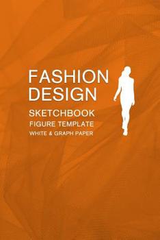 Paperback Fashion Design Sketchbook Figure Template White & Graph Paper: Easily Sketching and Drawing Your Fashion Styles with 100+ Large Female Croquis and Rec Book