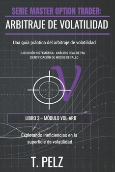 ARBITRAJE DE VOLATILIDAD (SERIE MASTER OPTION TRADER): Aprovechamiento de los errores de valoración en la superficie de volatilidad (Spanish Edition)