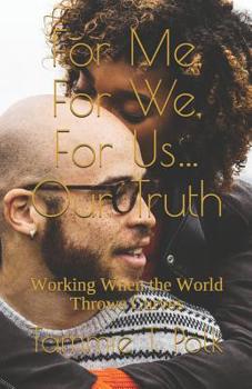 Paperback For Me, For We, For Us...Our Truth: Working When the World Throws Curves Book