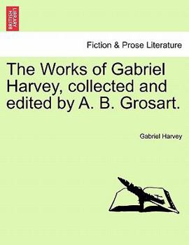 Paperback The Works of Gabriel Harvey, Collected and Edited by A. B. Grosart, Vol. III Book