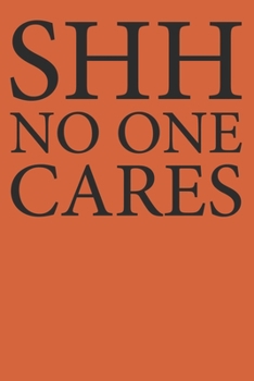 Paperback Shh No One Cares: Funny Notebook College Ruled Lined Book