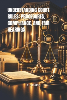 Paperback UNDERSTANDING COURT RULES: PROCEDURES, COMPLIANCE, AND FAIR HEARINGS Book