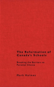 The Reformation of Canada's Schools: Breaking the Barriers to Parental Choice