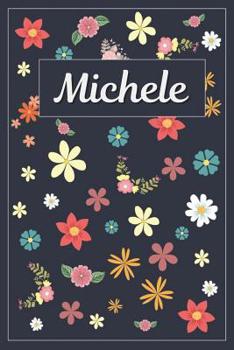 Michele: Lined Writing Notebook with Personalized Name 120 Pages 6x9 Flowers