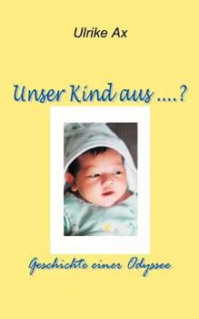 Paperback Unser Kind aus ...?: Geschichte einer Odysee [German] Book