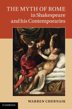 Hardcover The Myth of Rome in Shakespeare and his Contemporaries Book